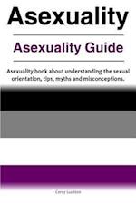 Asexuality. Asexuality Guide. Asexuality book about understanding the sexual orientation, tips, myths and misconceptions.