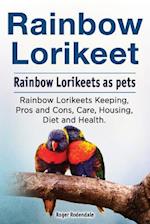 Rainbow Lorikeet. Rainbow Lorikeets as pets. Rainbow Lorikeets Keeping, Pros and Cons, Care, Housing, Diet and Health. 