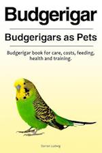 Budgerigar. Budgerigars as Pets. Budgerigar book for care, costs, feeding, health and training.