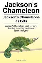 Jackson's Chameleon. Jackson's Chameleons as Pets. Jackson's Chameleon Book for Care, Feeding, Handling, Health and Common Myths.