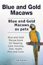 Blue and Gold Macaws. Blue and Gold Macaws as pets. Blue and Gold Macaw book for Keeping, Care, Housing, Diet, Health. Pros and Cons.