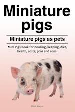 Miniature pigs. Miniature pigs as pets. Mini Pigs book for housing, keeping, diet, health, costs, pros and cons.