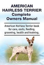 American Hairless Terrier Complete Owners Manual. American Hairless Terrier Book for Care, Costs, Feeding, Grooming, Health and Training.