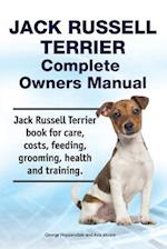 Jack Russell Terrier Complete Owners Manual. Jack Russell Terrier Book for Care, Costs, Feeding, Grooming, Health and Training.