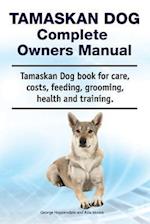 Tamaskan Dog Complete Owners Manual. Tamaskan Dog Book for Care, Costs, Feeding, Grooming, Health and Training.