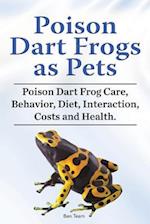 Poison Dart Frogs as Pets. Poison Dart Frog Care, Behavior, Diet, Interaction, Costs and Health.