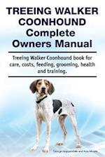 Treeing Walker Coonhound Complete Owners Manual. Treeing Walker Coonhound Book for Care, Costs, Feeding, Grooming, Health and Training.