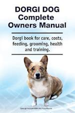 Dorgi Dog Complete Owners Manual. Dorgi Book for Care, Costs, Feeding, Grooming, Health and Training.
