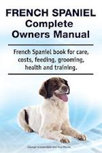 French Spaniel Complete Owners Manual. French Spaniel book for care, costs, feeding, grooming, health and training.
