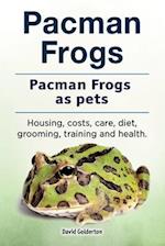 Pacman frogs. Pacman frogs as pets. Housing, costs, care, diet, grooming, training and health.