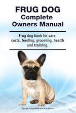 Frug Dog Complete Owners Manual. Frug dog book for care, costs, feeding, grooming, health and training.
