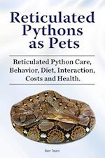 Reticulated Pythons as Pets. Reticulated Python Care, Behavior, Diet, Interaction, Costs and Health.