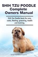Shih Tzu Poodle Complete Owners Manual. Shih Tzu Poodle book for care, costs, feeding, grooming, health and training.