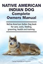 Native American Indian Dog Complete Owners Manual. Native American Indian Dog book for care, costs, feeding, grooming, health and training.