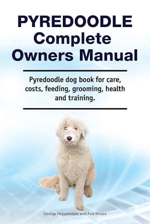 Pyredoodle Complete Owners Manual. Pyredoodle dog book for care, costs, feeding, grooming, health and training.