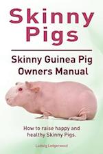 Skinny Pigs. Skinny Guinea Pig Owners Manual. How to raise happy and healthy Skinny Pigs.