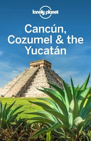 Lonely Planet Cancun, Cozumel & the Yucatan