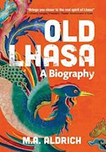 Old Lhasa: A Biography 