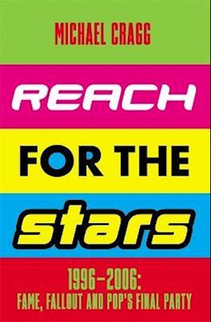 Reach for the Stars: 1996–2006: Fame, Fallout and Pop’s Final Party