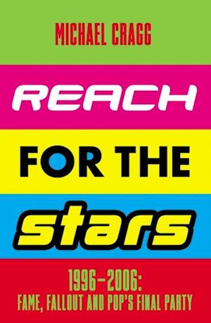 Reach for the Stars: 1996-2006: Fame, Fallout and Pop's Final Party