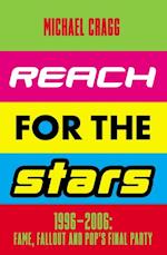Reach for the Stars: 1996-2006: Fame, Fallout and Pop's Final Party