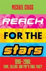 Reach for the Stars: 1996–2006: Fame, Fallout and Pop’s Final Party