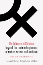 The Future of Difference: Beyond the Toxic Entanglement of Racism, Sexism and Feminism