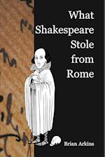 What Shakespeare Stole From Rome
