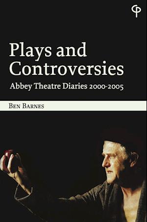 Plays and Controversies : Abbey Theatre Diaries 2000-2005