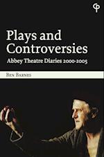 Plays and Controversies : Abbey Theatre Diaries 2000-2005 