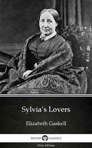 Sylvia's Lovers by Elizabeth Gaskell - Delphi Classics (Illustrated)