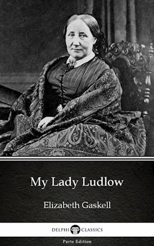 My Lady Ludlow by Elizabeth Gaskell - Delphi Classics (Illustrated)