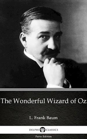 Wonderful Wizard of Oz by L. Frank Baum - Delphi Classics (Illustrated)