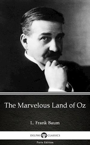 Marvelous Land of Oz by L. Frank Baum - Delphi Classics (Illustrated)