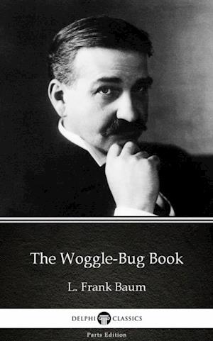 Woggle-Bug Book by L. Frank Baum - Delphi Classics (Illustrated)