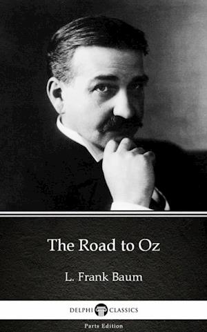 Road to Oz by L. Frank Baum - Delphi Classics (Illustrated)