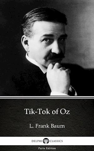 Tik-Tok of Oz by L. Frank Baum - Delphi Classics (Illustrated)