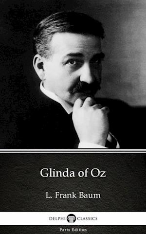 Glinda of Oz by L. Frank Baum - Delphi Classics (Illustrated)