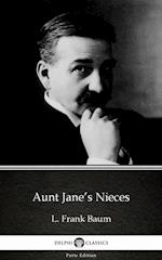 Aunt Jane's Nieces by L. Frank Baum - Delphi Classics (Illustrated)