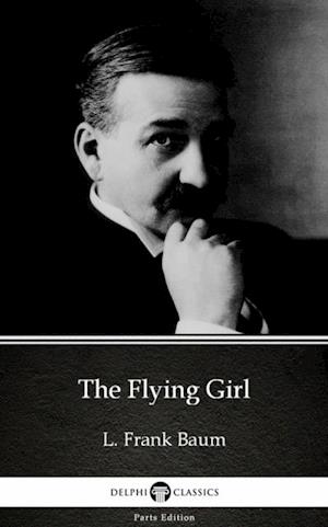 Flying Girl by L. Frank Baum - Delphi Classics (Illustrated)