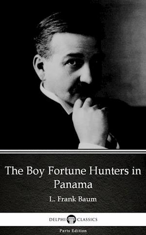 Boy Fortune Hunters in Panama by L. Frank Baum - Delphi Classics (Illustrated)