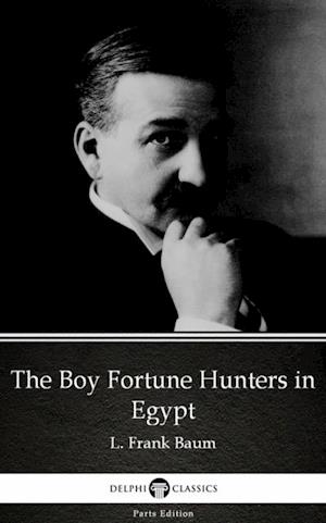 Boy Fortune Hunters in Egypt by L. Frank Baum - Delphi Classics (Illustrated)