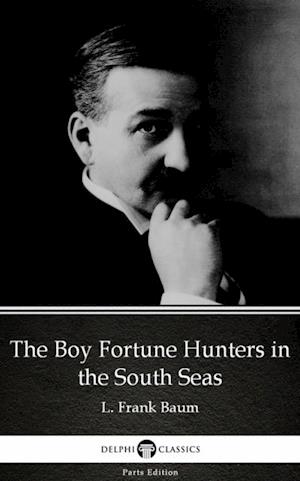 Boy Fortune Hunters in the South Seas by L. Frank Baum - Delphi Classics (Illustrated)