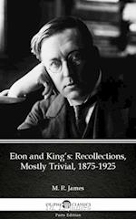 Eton and King's Recollections, Mostly Trivial, 1875-1925 by M. R. James - Delphi Classics (Illustrated)