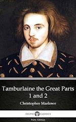 Tamburlaine the Great Parts 1 and 2 by Christopher Marlowe - Delphi Classics (Illustrated)