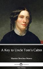 Key to Uncle Tom's Cabin by Harriet Beecher Stowe - Delphi Classics (Illustrated)