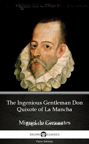 Ingenious Gentleman Don Quixote of La Mancha by Miguel de Cervantes - Delphi Classics (Illustrated)