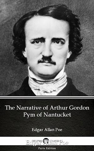 Narrative of Arthur Gordon Pym of Nantucket by Edgar Allan Poe - Delphi Classics (Illustrated)