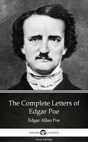 Complete Letters of Edgar Poe by Edgar Allan Poe - Delphi Classics (Illustrated)