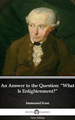 Answer to the Question 'What Is Enlightenment' by Immanuel Kant - Delphi Classics (Illustrated)